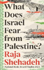 Raja Shehadeh | What Does Israel Fear From Palestine?