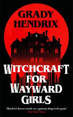 Grady Hendrix | Witchcraft For Wayward Girls