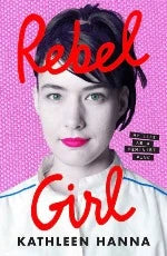 Kathleen Hanna | Rebel Girl - Signed Edition