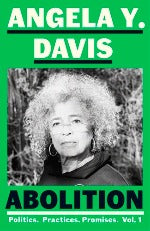 Angela Y. Davis| Abolition - Politics. Practices. Promises. Vol. 1