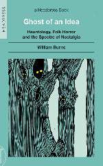 William Burns | Ghost Of An Idea - Hauntology, Folk Horror And The Spectre Of Nostalgia