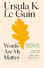 Ursula K. Le Guin | Words Are My Matter