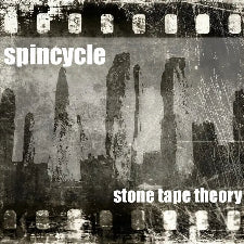 Spincycle | Stone Tape Theory
