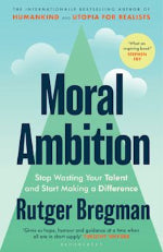Rutger Bregman | Moral Ambition - Signed Edition