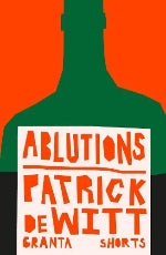 Patrick DeWitt | Albutions - Granta Shorts