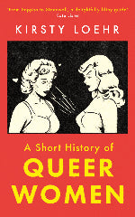 Kirsty Loehr | A Short History Of Queer Women