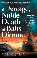Ron Currie | The Savage, Noble Death Of Babs Dionne