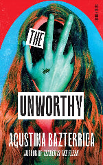 Agustina Bazterrica | The Unworthy