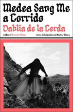 Dahlia De La Cerda | Medea Sang Me A Corrido