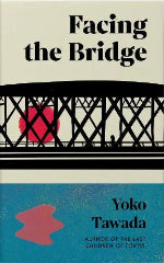 Yoko Tawada | Facing The Bridge