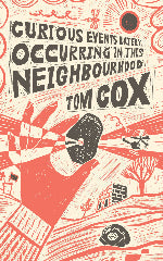 Tom Cox | Curious Events Lately Occurring In This Neighborhood - Signed Copy
