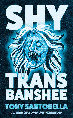 Tony Santorella | Shy Trans Banshee - Signed Edition