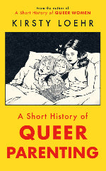 Kirsty Loehr | The Short History Of Queer Parenting