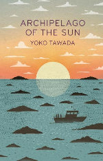 Yoko Tawada | Archipelago Of The Sun