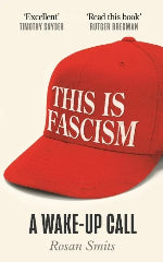 Rosan Smits | This Is Fascism - A Wake-Up Call