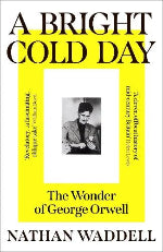 Nathan Waddell | A Bright Cold Day - The Wonder Of George Orwell