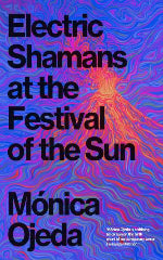 Monica Ojeda | Electric Shamans At The Festival Of The Sun