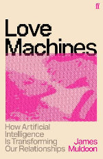 James Muldoon | Love Machines - How Artificial Intelligence Is Transforming Our Relationships