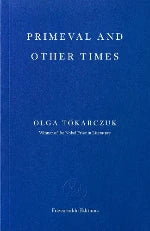 Olga Tokarczuk | Primeval And Other Times