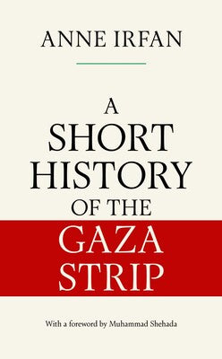 Anne Irfan | A Short History Of The Gaza Strip