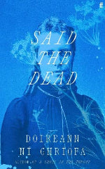 Doireann Ni Ghriofa | Said The Dead - Signed Indie Edition