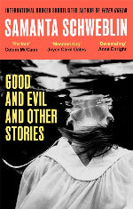 Samanta Schweblin | Good And Evil And Other Stories