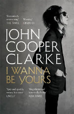 John Cooper Clarke | I Wanna Be Yours