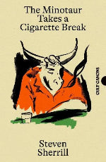 Steven Sherrill | The Minotaur Takes A Cigarette Break