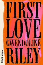 Gwendoline Riley | First Love