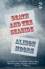 Alison Moore | Death And The Seaside
