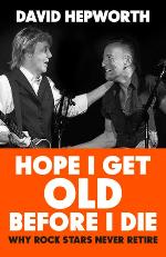David Hepworth | Hope I Get Old Before I Die