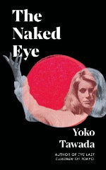 Yoko Tawada | The Naked Eye