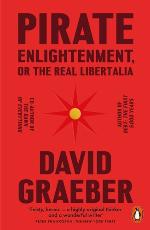 David Graeber | Pirate Enlightenment, Or The Real Libertalia