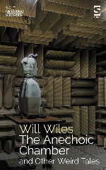 Will Wiles | The Anechoic Chamber And Other Weird Tales