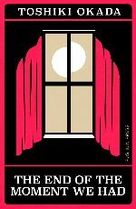 Toshiki Okada | The End Of The Moment We Had