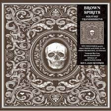 Brown Spirits | Solitary Transmissions