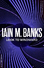 Iain M. Banks | Look To Winward