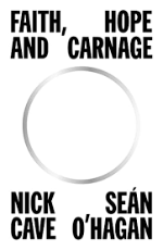 Nick Cave & Sean O'Hagan | Faith, Hope And Carnage - Hardback