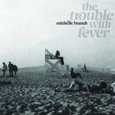 Michelle Branch | The Trouble With Fever