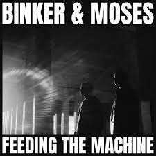 Binker & Moses | Feeding The Machine