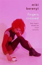Miki Berenyi | Fingers Crossed: How Music Saved Me From Success -Hardback