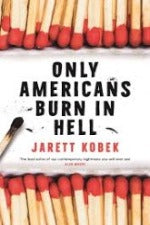 Jarett Kobek | Only Americans Burn In Hell