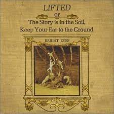 Bright Eyes | Lifted or The Story Is In The Soil, Keep Your Ear To The Ground