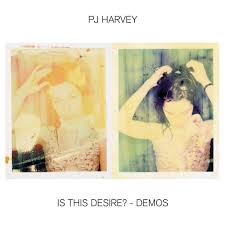PJ Harvey | Is This Desire? - Demos
