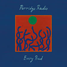 Porridge Radio | Every Bad